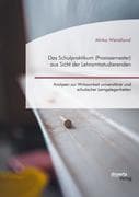 Das Schulpraktikum (Praxissemester) aus Sicht der Lehramtsstudierenden. Analysen zur Wirksamkeit uni