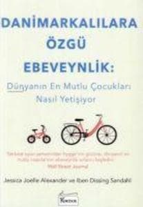 Danimarkalilara Özgü Ebeveynlik - Dünyanin En Mutlu Cocuklari Nasil Yetisiyor