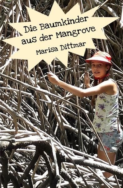 Die Baumkinder aus der Mangrove: Ein Abenteuerbuch von einem Kind für Kinder
