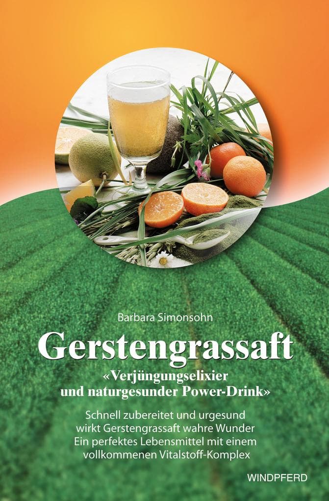 Gerstengrassaft - Verjüngungselixier und naturgesunder Power-Drink: Schnell zubereitet und urgesund wirkt Gerstengrassaft wahre Wunder. Ein perfektes Lebensmittel mit einem vollkommenen Vitalstoff-Komplex
