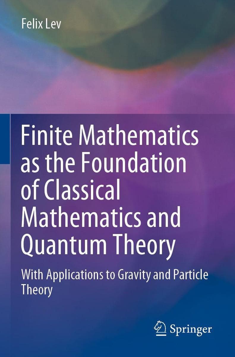 Finite Mathematics as the Foundation of Classical Mathematics and Quantum Theory