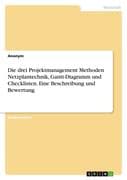 Die drei Projektmanagement Methoden Netzplantechnik, Gantt-Diagramm und Checklisten. Eine Beschreibu