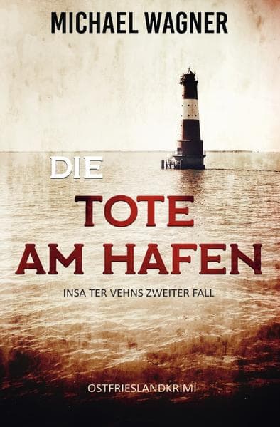 Die Tote am Hafen: Insa ter Vehns zweiter Fall. DE