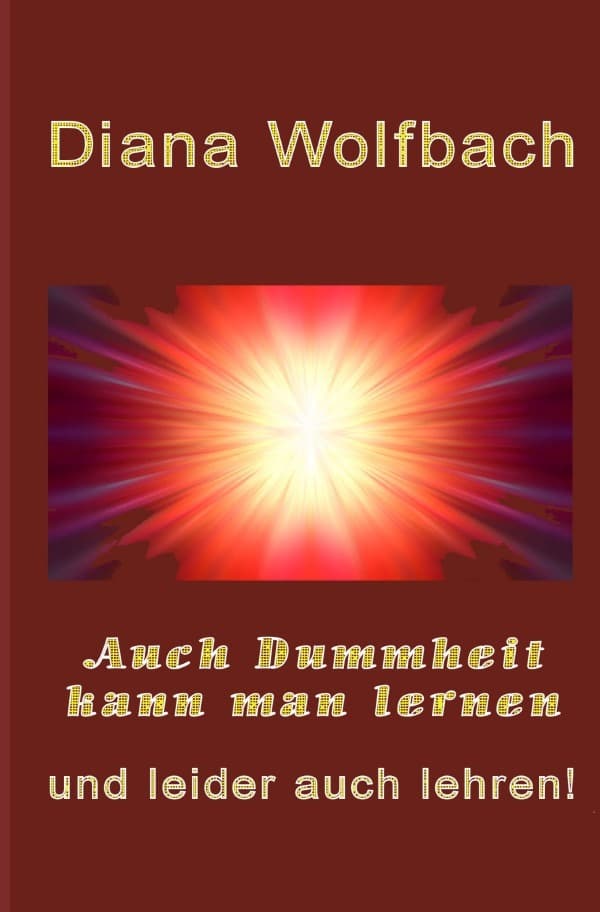Auch Dummheit kann man lernen: und leider auch lehren. DE