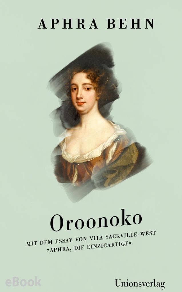 Oroonoko: Roman und Zusatztexte - Mit dem Essay von Vita Sackville-West 'Aphra, die Einzigartige'