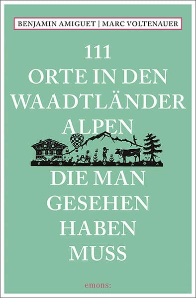 111 Orte in den Waadtländer Alpen, die man gesehen haben muss
