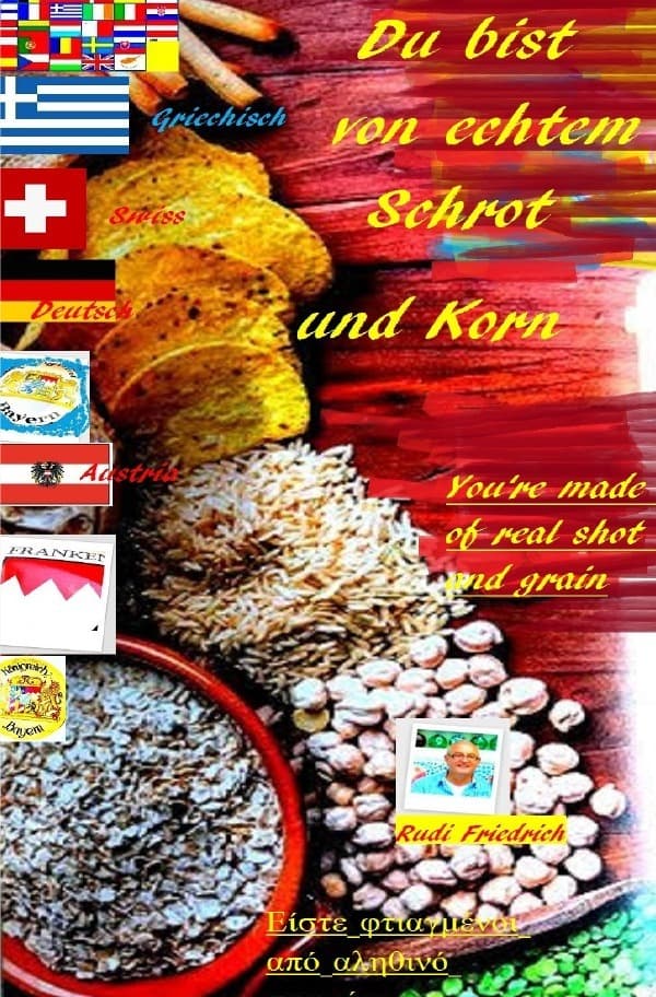 Du bist von echtem Schrot und Korn You're made of real shot and grain D UK GRC: die Flinte ins Korn werfen? throw in the towel? deutsch griechisch englisch. DE