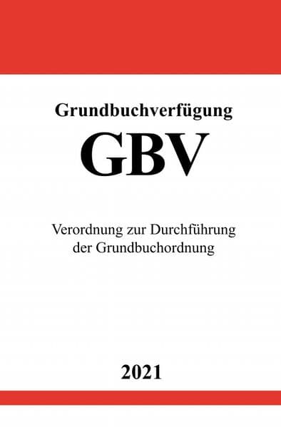 Grundbuchverfügung (GBV): Verordnung zur Durchführung der Grundbuchordnung.DE