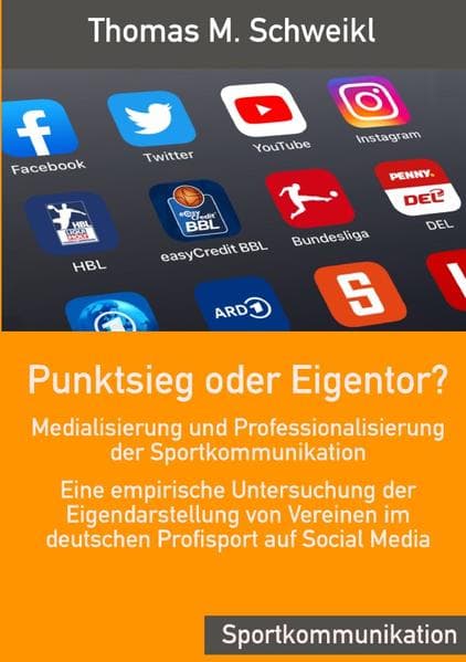 Punktsieg oder Eigentor? - Medialisierung und Professionalisierung der Sportkommunikation: Eine empirische Untersuchung der Eigendarstellung von Vereinen im deutschen Profisport auf Social Media. DE