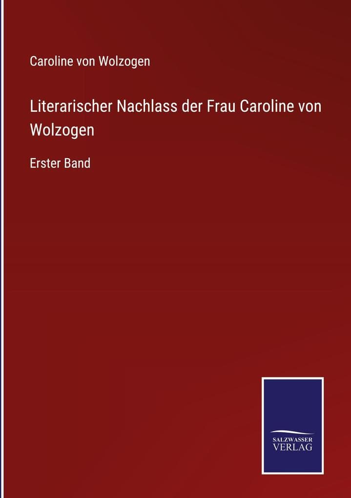 Literarischer Nachlass der Frau Caroline von Wolzogen: Erster Band