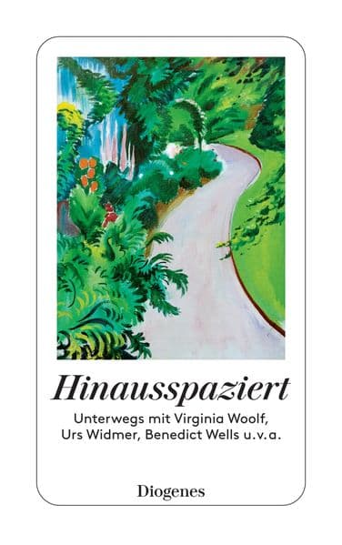 Hinausspaziert: Unterwegs mit Virginia Woolf, Urs Widmer, Benedict Wells u. v. a.