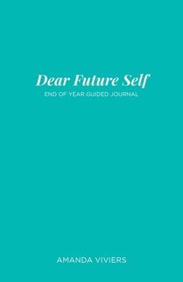 Dear Future Self: End of Year Guided Journal