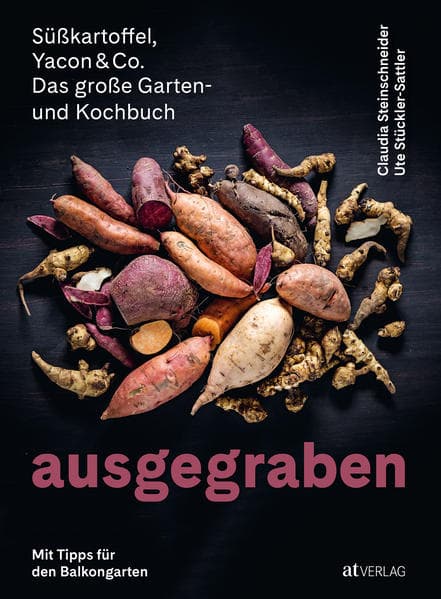 Ausgegraben - Süsskartoffel, Yacon & Co.
