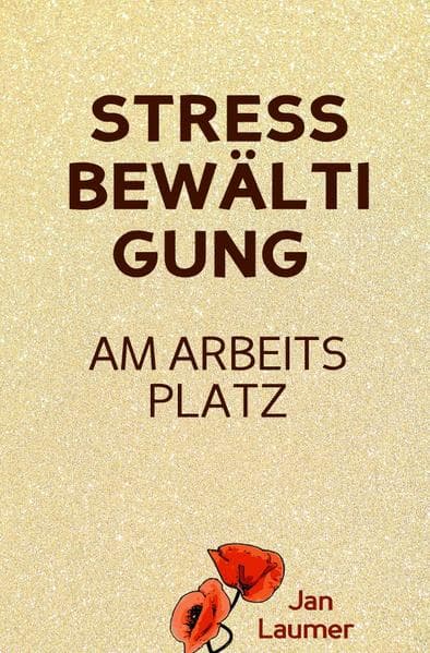 Stressbewältigung am Arbeitsplatz: PRAXISBUCH ZUR STRESSBEWÄLTIGUNG IM JOB! Wie Du in 3 Schritten De: (Inkl. 3 Schritte Stressbewältigung Praxisprogramm!) (Stressbewältigung, Stressmanagement, Stress bewältigen, Arbeitsorganisation, Selbstorganisation, Zeitmanagement, Produktivität, Produktivität steigern, Selbstmotivation, Stress am Arbeitsplatz). DE