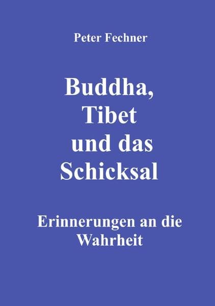 Buddha, Tibet und das Schicksal: Erinnerungen an die Wahrheit. DE