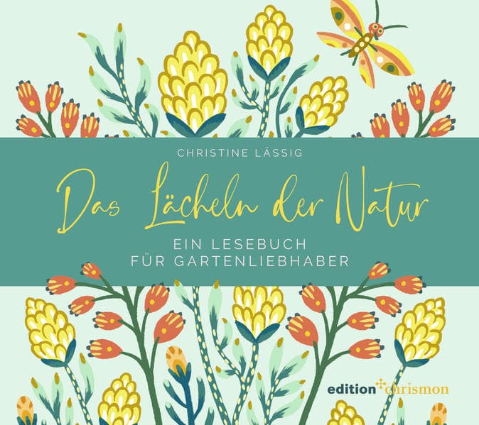 Das Lächeln der Natur. Ein Lesebuch für Gartenliebhaber