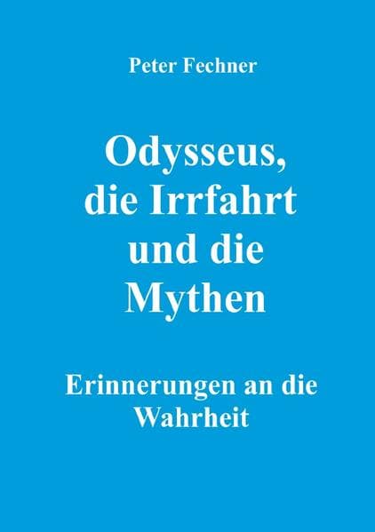 Odysseus, die Irrfahrt und die Mythen: Erinnerungen an die Wahrheit