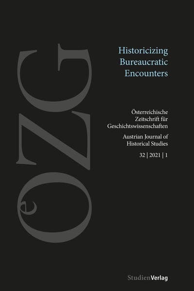 Österreichische Zeitschrift für Geschichtswissenschaften 1/2021: Historicizing Bureaucratic Encounters