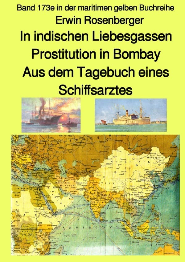 In indischen Liebesgassen - Prostitution in Bombay - Aus dem Tagebuch eines Schiffsarztes - Band 17: Band 173e in der maritimen gelben Buchreihe. DE