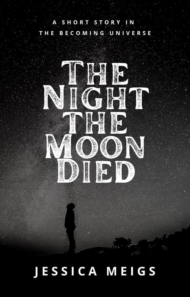 The Night the Moon Died: A Short Story in The Becoming Universe
