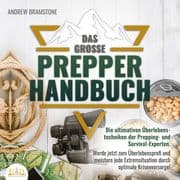 Das große PREPPER HANDBUCH: Die ultimativen Überlebenstechniken der Prepping- und Survival-Experten.