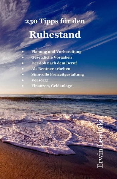 250 Tipps für den Ruhestand: 250 Ideen und Tipps für Freizeitgestaltung, Job und Arbeit als Rentner