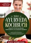 Das Ayurveda Kochbuch: 110 Rezepte für eine reichhaltige, nährstoffreiche und antioxidative Ernährun