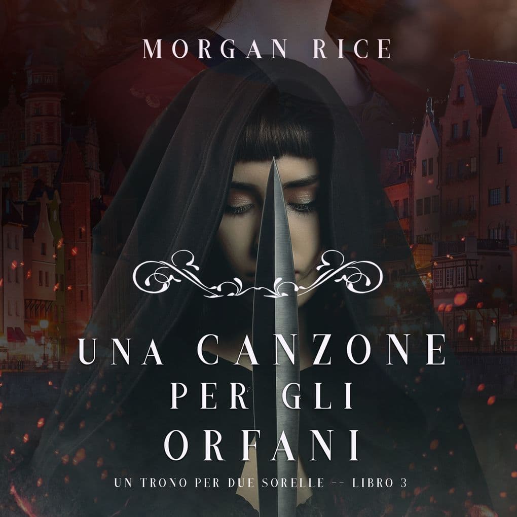 Una Canzone Per Gli Orfani (Un Trono per due SorelleLibro Tre)