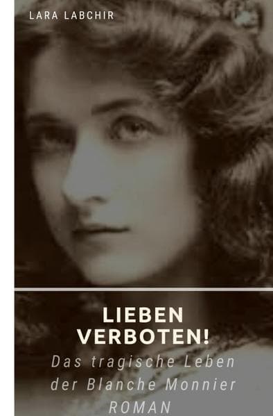 Lieben verboten!: Das tragische Schicksal der Blanche Monnier