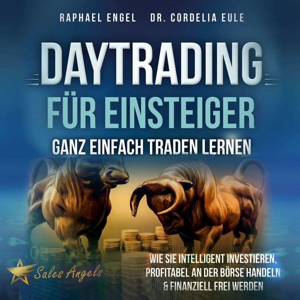 Daytrading für Einsteiger Ganz einfach Traden lernen: Wie Sie intelligent investieren, profitabel an der Börse handeln & finanziell frei werden