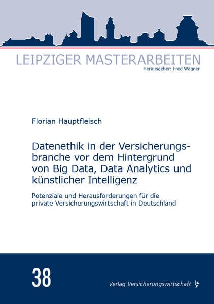 Datenethik in der Versicherungsbranche vor dem Hintergrund von Big Data, Data Analytics und künstlic