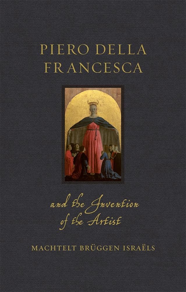Piero della Francesca and the Invention of the Artist