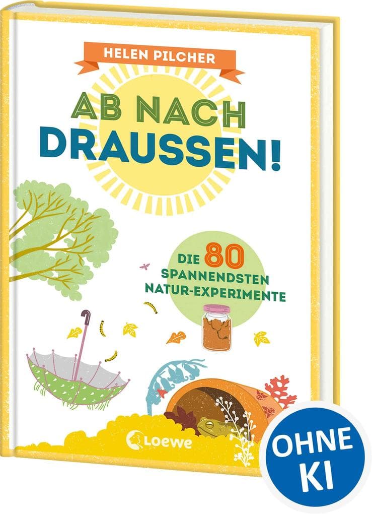 Ab nach draußen!: Die 80 spannendsten Natur-Experimente - Erforsche spielerisch die Natur - Sachkundebuch für Kinder ab 10 Jahren