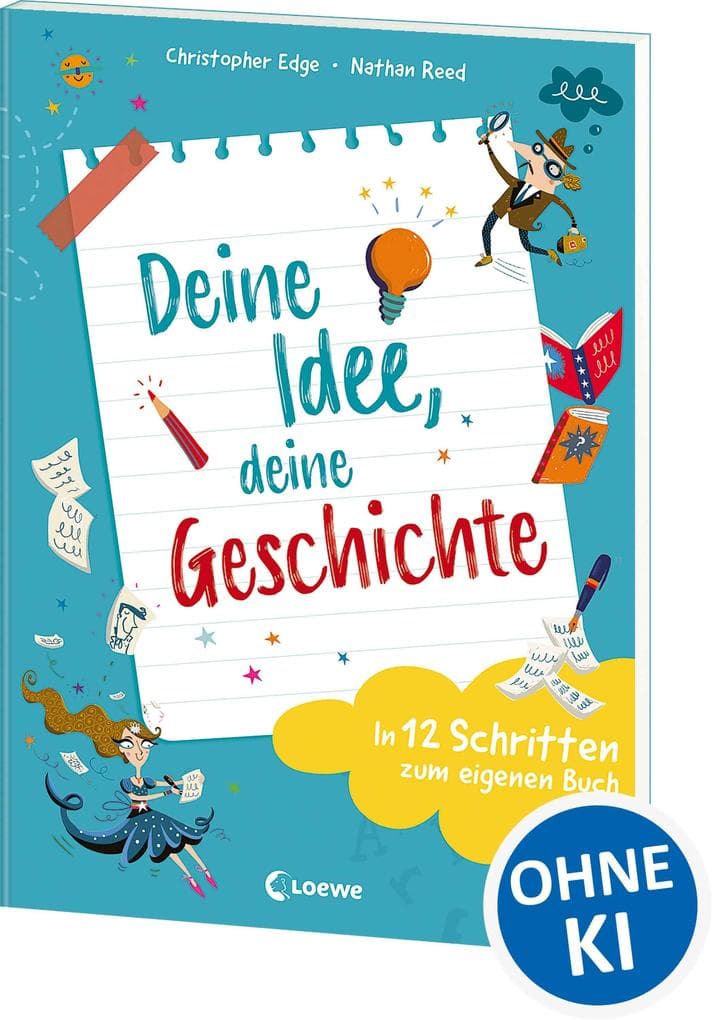 Deine Idee, deine Geschichte - In 12 Schritten zum eigenen Buch: Entdecke den Spaß am Schreiben - Tipps und Tricks ab 9 Jahren