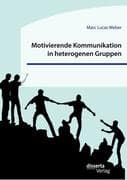 Motivierende Kommunikation in heterogenen Gruppen. Eine empirische Studie zur Kommunikation zwischen