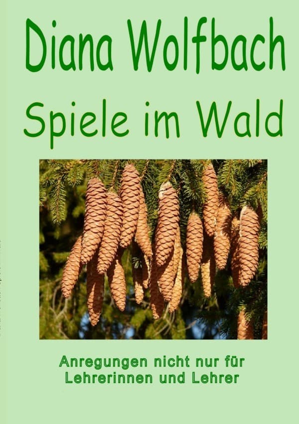 Spiele im Wald: Anregungen nicht nur für Lehrerinnen und Lehrer