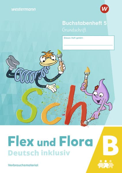 Flex und Flora - Deutsch inklusiv. Buchstabenheft 5 inklusiv (B) GS