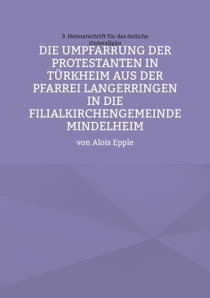 Die Umpfarrung der Protestanten in Türkheim aus der Pfarrei Langer-ringen in die Filialkirchengemeinde Mindelheim