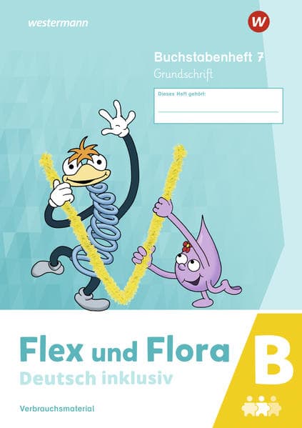 Flex und Flora - Deutsch inklusiv. Buchstabenheft 7 inklusiv (B) GS