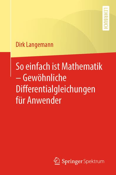 So einfach ist Mathematik - Gewöhnliche Differentialgleichungen für Anwender