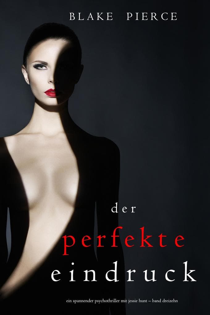 Der Perfekte Eindruck (Ein spannender Psychothriller mit Jessie Hunt-Band Dreizehn)