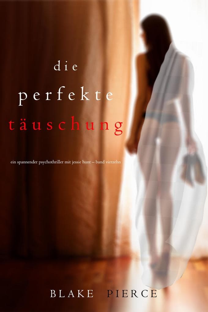 Die Perfekte Täuschung (Ein spannender Psychothriller mit Jessie Hunt-Band Vierzehn)