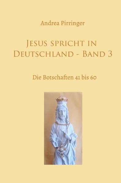 Jesus spricht in Deutschland - Band 3: Die Botschaften 41 bis 60