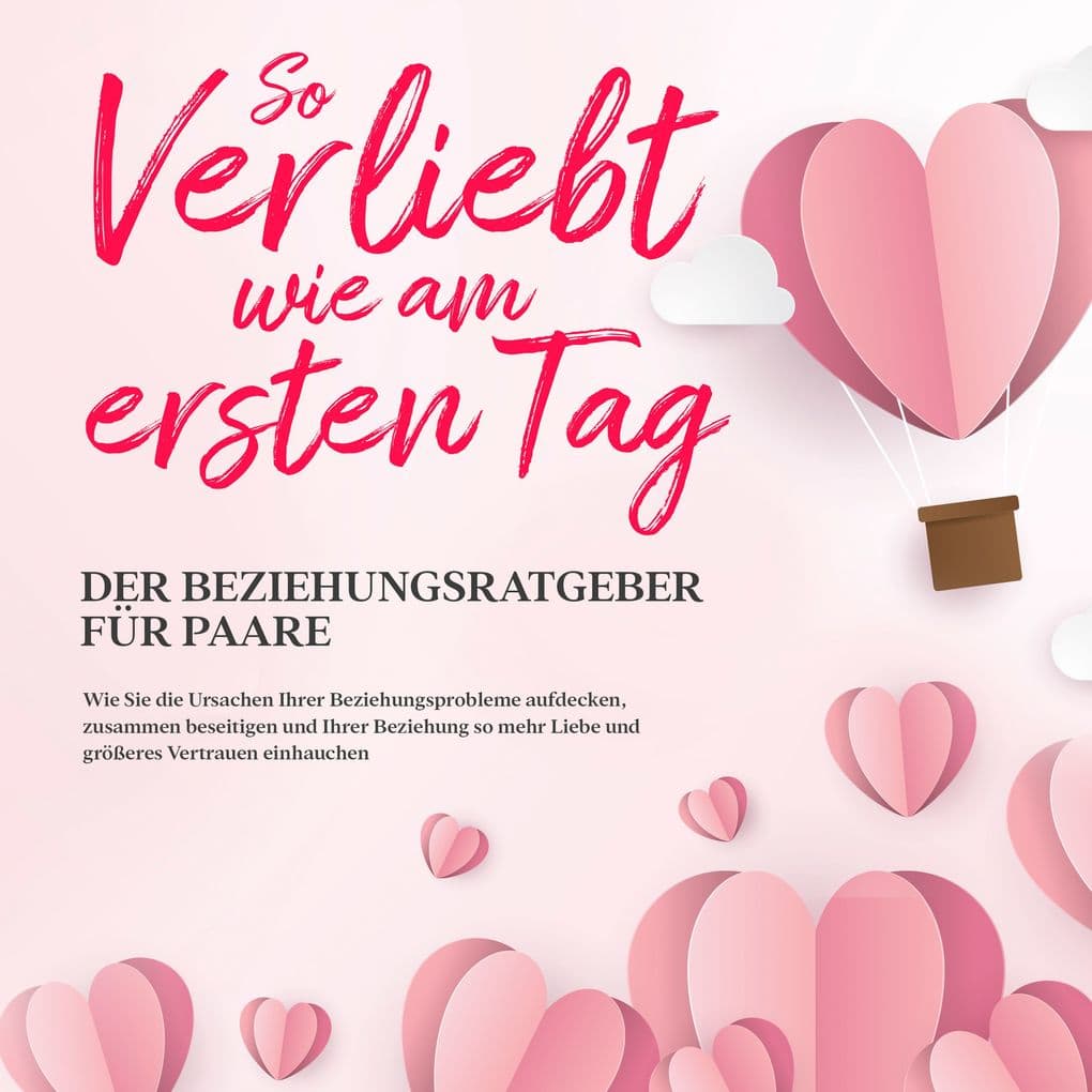 So verliebt wie am ersten Tag Der Beziehungsratgeber für Paare