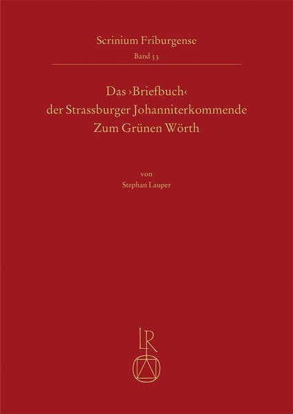 Das 'Briefbuch' der Strassburger Johanniterkommende Zum Grünen Wörth