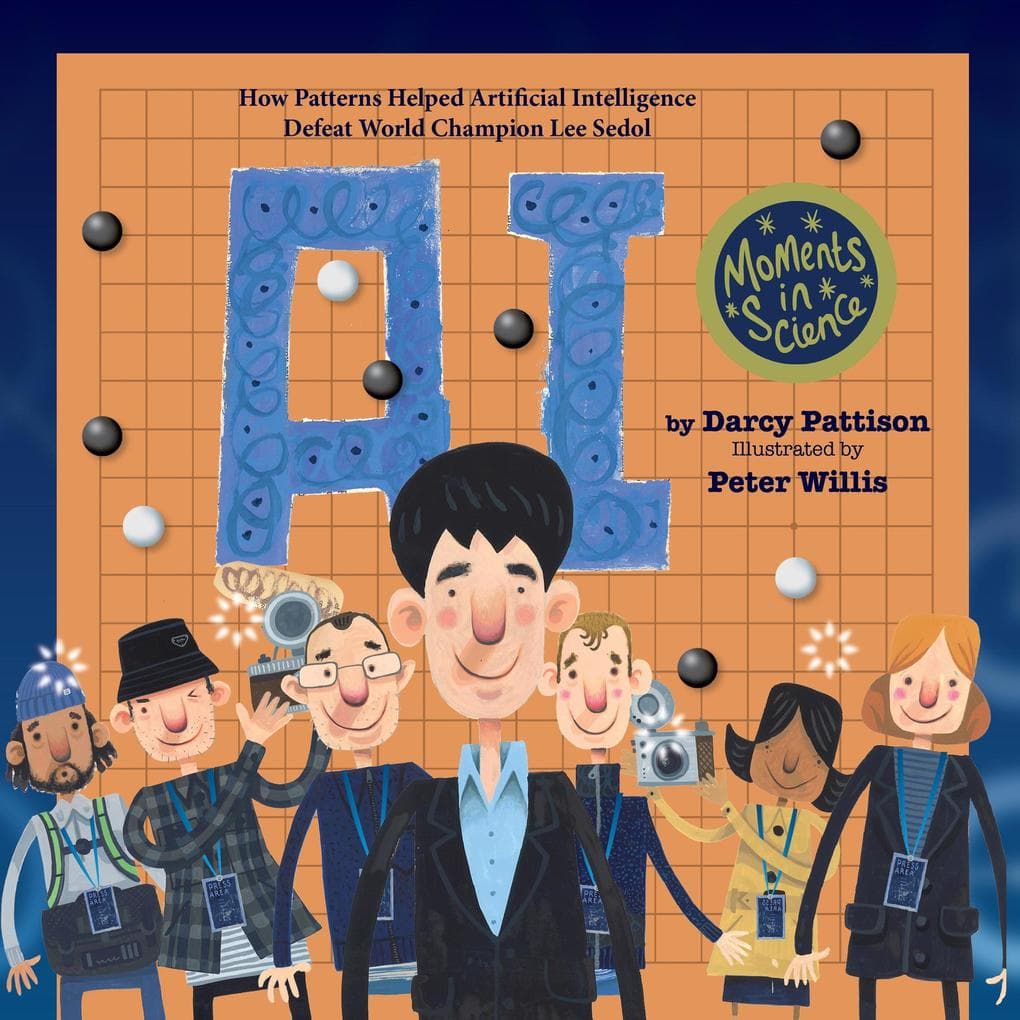 A.I.: How Patterns Helped Artificial Intelligence Defeat World Champion Lee Sedol (MOMENTS IN SCIENCE, #6)