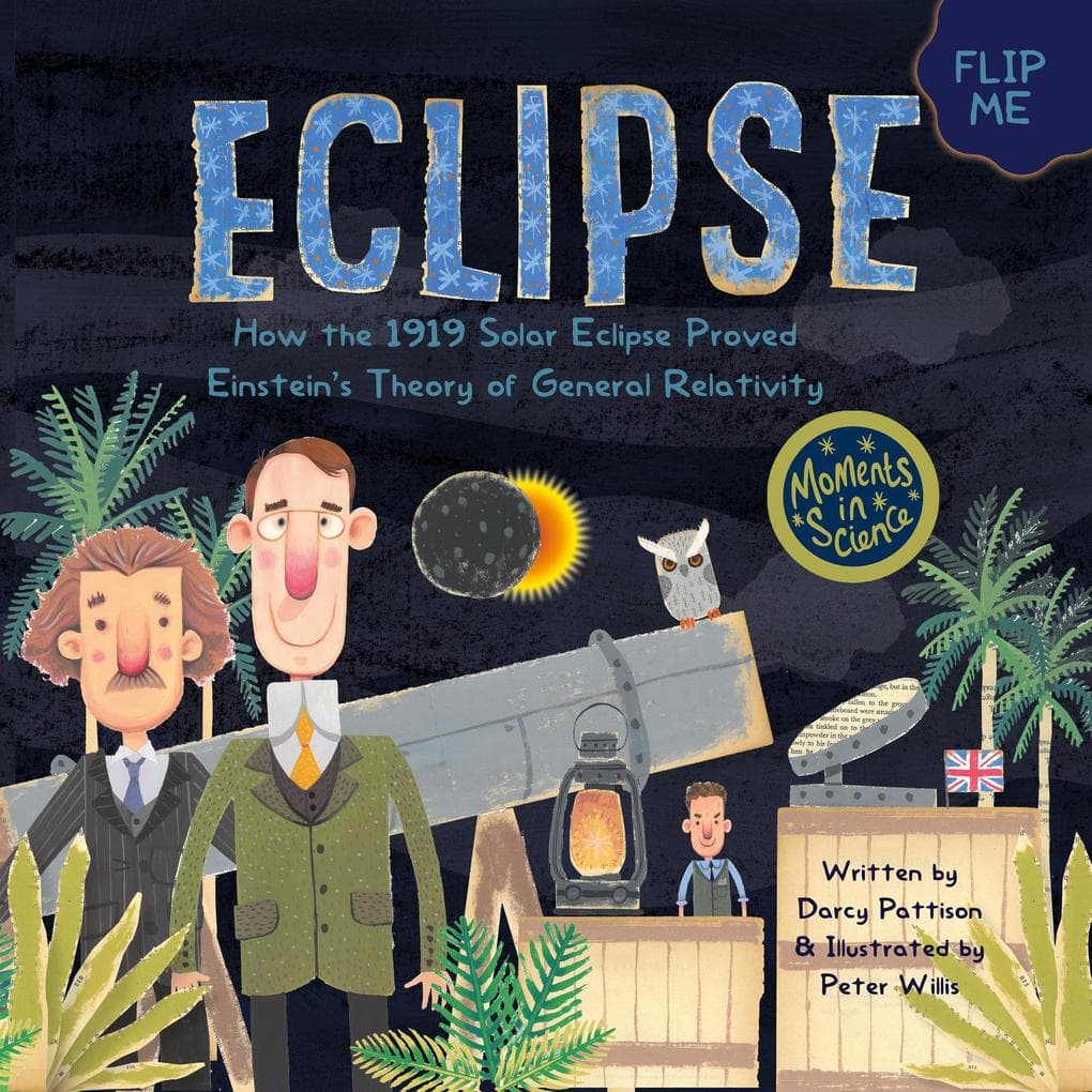 Eclipse: How the 1919 Solar Eclipse Proved Einstein's Theory of General Relativity (MOMENTS IN SCIENCE, #4)