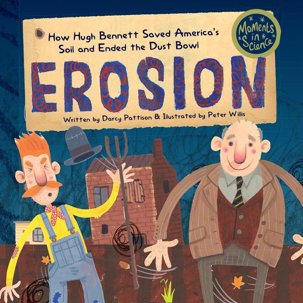 Erosion: How Hugh Bennett Saved America's Soil and Ended the Dust Bowl (MOMENTS IN SCIENCE, #5)