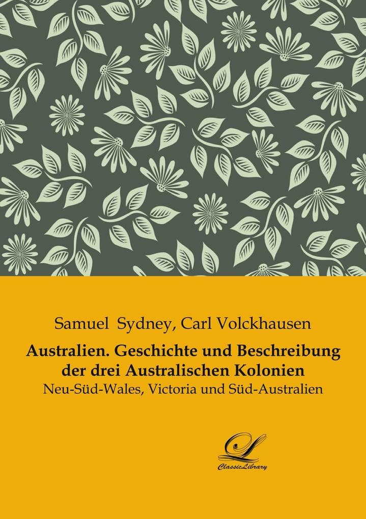 Australien. Geschichte und Beschreibung der drei Australischen Kolonien