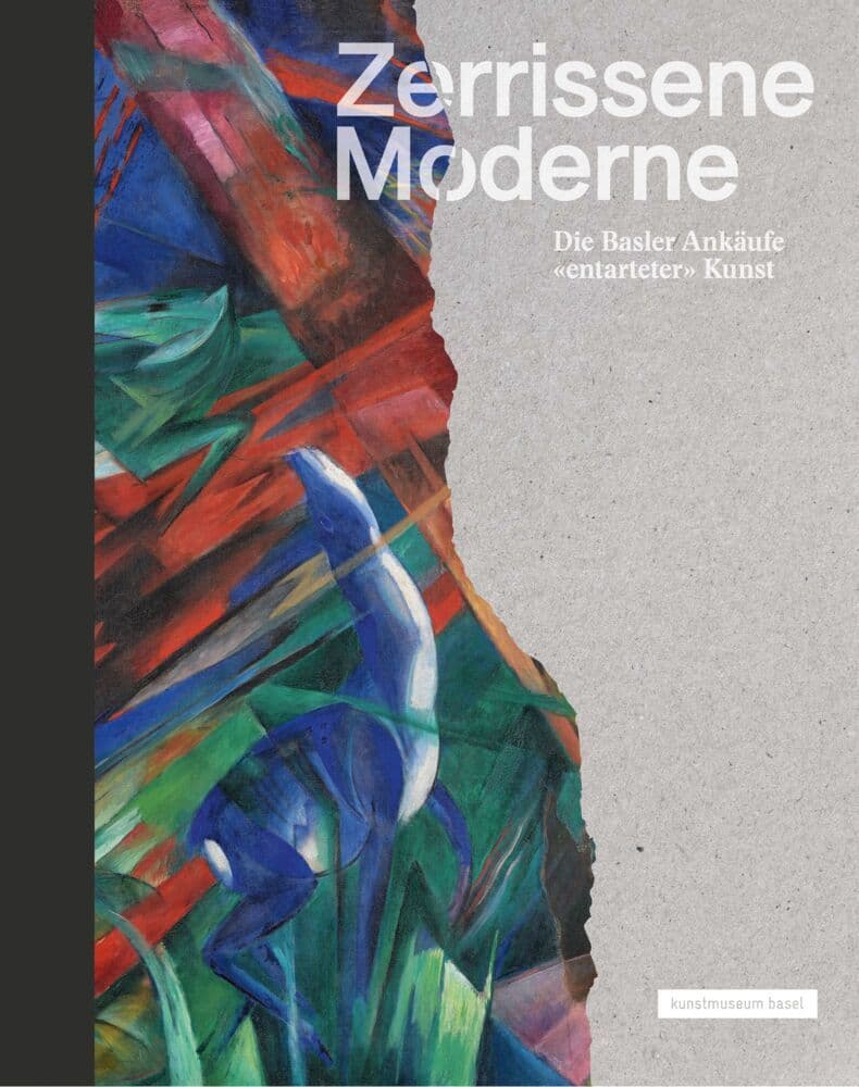 Zerrissene Moderne: Die Basler Ankäufe 'entarteter' Kunst